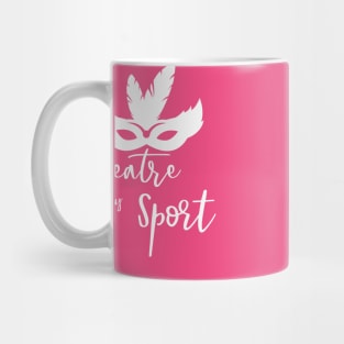 Theatre is my Sport T Shirt for Men Women and Kids Mug